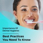 Importance-Of-Dental-Hygiene-Best-Practices-You-Need-To-Know